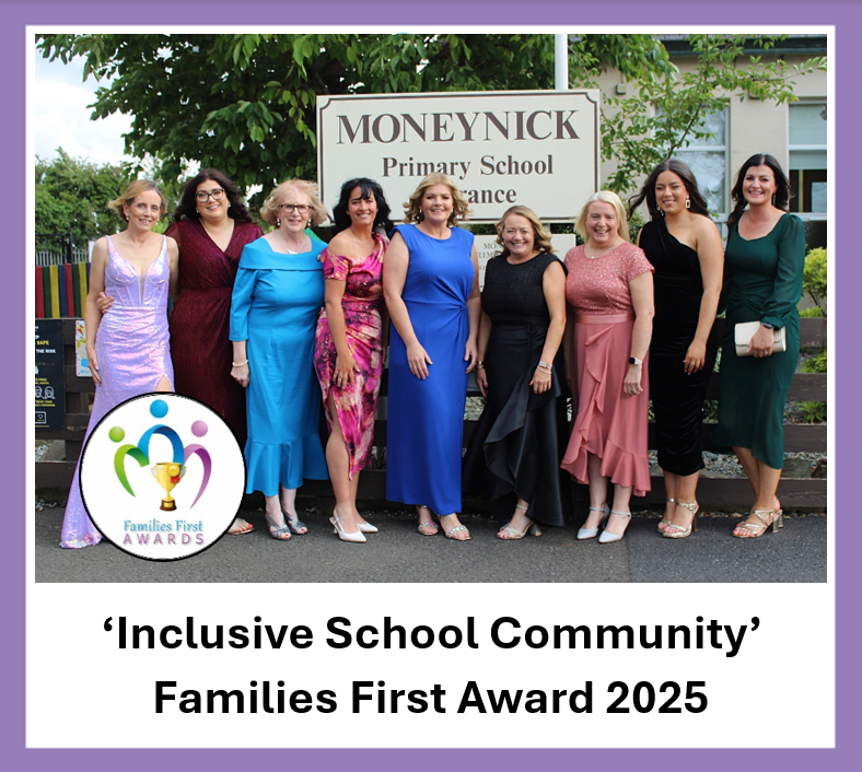 We were delighted to be presented with the Families First ‘Inclusive School Community' Award. An accolade that captures our school's living ethos as identified as our area for dissemination during our recent Eti inspection: “ the forging of a meaningful, wide-ranging community of learning which enriches the children's learning experiences and enhances their holistic development”. This award belongs to every member of our school family – a term we often use proudly, as our work is built on deep-rooted partnerships across our community. We're deeply grateful to our staff, who make these community connections and opportunities possible. Thank you for giving your time, energy and heart to ensure everyone shines in our school. To achieve this together is the greatest reward of all. ✨At Moneynick, we believe it takes a community to raise a child – and that's exactly what we do, together.✨